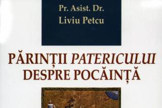 „Părinţii Patericului despre pocăinţă” – Pr. asist. univ. dr. Liviu Petcu