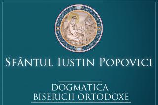 „Dogmatica Bisericii Ortodoxe vol. I” – Sfântul Iustin Popovici
