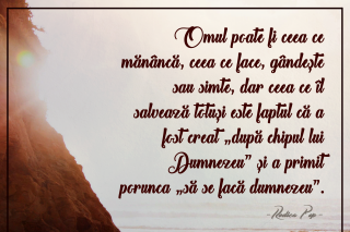 Omul poate fi ceea ce mănâncă, ceea ce face, gândeşte sau simte, dar ceea ce îl salvează totuşi este faptul că a fost creat „după chipul lui Dumnezeu” şi a primit  porunca „să se facă dumnezeu”