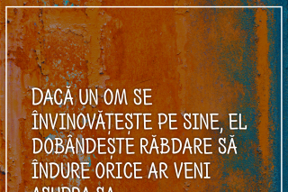 Dacă un om se învinovățește pe sine, el dobândește răbdare să îndure orice ar veni asupra sa