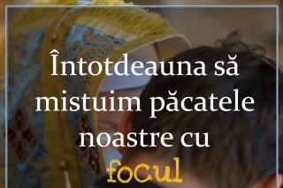 Întotdeauna să mistuim păcatele noastre cu focul pocăinței