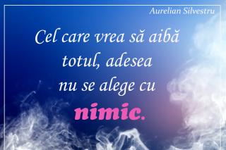 Cel care vrea să aibă totul, adesea nu se alege cu nimic