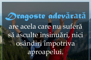Dragoste adevărată are acela care nu suferă să asculte insinuări, nici osândiri împotriva aproapelui