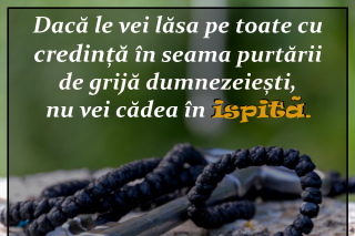 Dacă le vei lăsa pe toate cu credință în seama purtării de grijă dumnezeiești, nu vei cădea în ispită