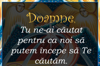 Doamne, Tu ne-ai căutat pentru ca noi să putem începe să Te căutăm