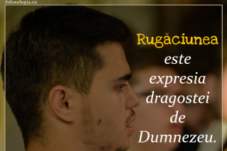 Rugăciunea este expresia dragostei de Dumnezeu