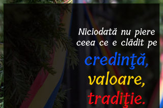 Niciodată nu piere ceea ce este clădit pe credință, valoare și tradiție.