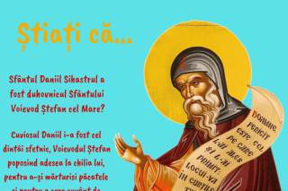 Știați că Sfântul Daniil Sihastrul a fost duhovnicul Sfântului Voievod Ștefan cel Mare?