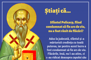 Știați că Sfântul Policarp, fiind condamnat să fie ars de viu, nu a fost rănit de flăcări?