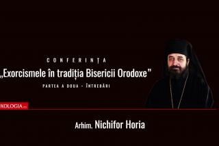 Video) Exorcismele în tradiția bisericii ortodoxe – Arhim. Nichifor Horia | partea a II-a