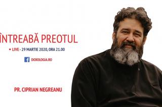 (Video) Întreabă preotul LIVE – Sesiune de întrebări și răspunsuri cu Pr. Ciprian Negreanu | 29 martie 2020