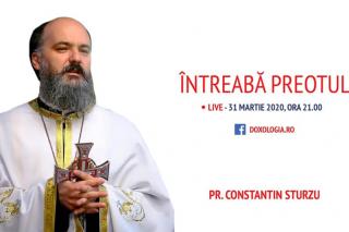 (Video) Întreabă preotul LIVE – o nouă întâlnire cu Părintele Constantin Sturzu în vreme de coronavirus