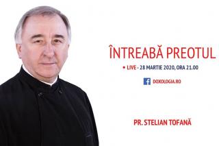 (Video) Întreabă preotul LIVE – „Coronavirus – de vorbă cu noi înșine”, cu Părintele Stelian Tofană