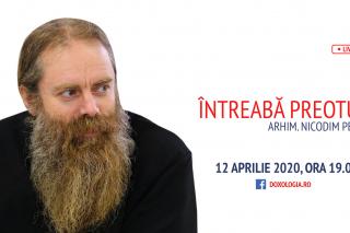 (Video) Întreabă preotul LIVE – Sesiune de întrebări și răspunsuri cu Arhim. Nicodim Petre | 12 aprilie 2020