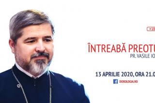 (Video) Întreabă preotul LIVE – Sesiune de întrebări și răspunsuri cu Pr. Vasile Ioana | 13 aprilie 2020