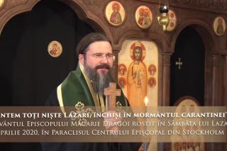 (Video) „Suntem toți niște Lazări, închiși în mormântul carantinei” – PS Macarie