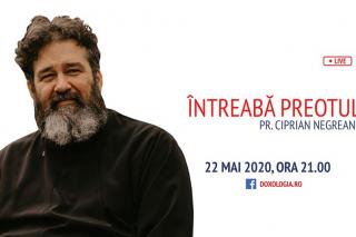 (Video) Întreabă preotul LIVE – Sesiune de întrebări și răspunsuri cu Pr. Ciprian Negreanu | 22 mai 2020