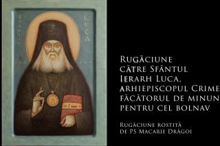 (Audio) Rugăciune către Sfântul Ierarh Luca, făcătorul de minuni, pentru cel bolnav