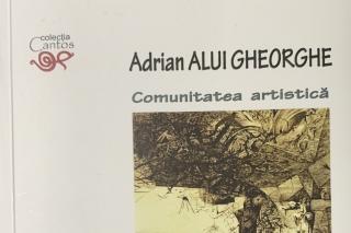 Picătura de carte: Adrian Alui Gheorghe, Iconarul comunității artistice...
