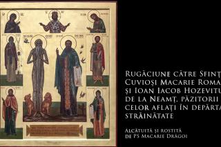 Rugăciune către Sfinții Cuvioși Macarie Romanul și Ioan Iacob Hozevitul de la Neamț, păzitorii celor aflați în depărtată străinătate