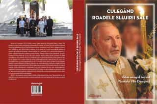 Recenzie: „Culegând roadele slujirii sale. Volum omagial dedicat Părintelui Vilie Doroșincă”