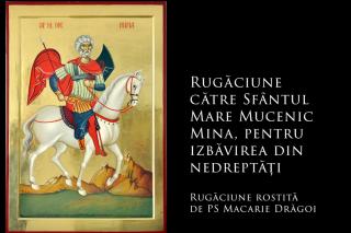 Rugăciune către Sfântul Mare Mucenic Mina, pentru izbăvirea din nedreptăți (a Episcopului Macarie Drăgoi)