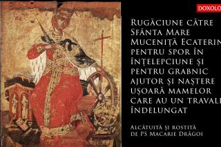 (Audio) Rugăciune către Sfânta Mare Muceniță Ecaterina pentru înțelepciune și naștere ușoară - PS Macarie