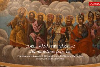(Video) Corul Mănăstirii Văratec – „Să nu întorci fața Ta”