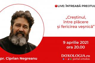 (Video) Întreabă preotul LIVE – Creștinul, între plăcere și fericirea veșnică – Pr. Ciprian Negreanu