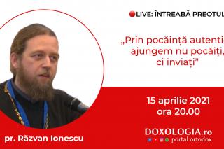 (Video) Întreabă preotul LIVE – Prin pocăință autentică ajungem nu pocăiți, ci înviați – Pr. Răzvan Ionescu