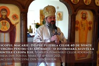 (Video) Despre puterea celor 40 de Sfinte Liturghii pentru cei adormiti – PS Macarie