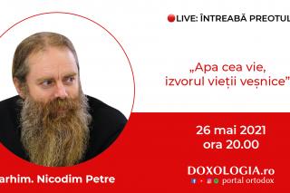 (Video) Întreabă preotul LIVE – Apa cea vie, izvorul vieții veșnice – Arhim. Nicodim Petre