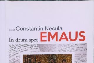 În drum spre Emaus, cu povețele Părintelui Necula