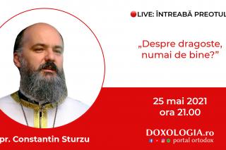 (Video) Întreabă preotul LIVE – Despre dragoste, numai de bine? – Pr. Constantin Sturzu