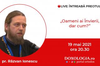 (Video) Întreabă preotul LIVE – Oameni ai Învierii, dar cum? – Pr. Răzvan Ionescu