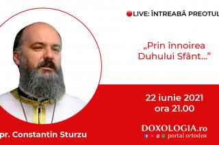 (Video) Întreabă preotul LIVE – Prin înnoirea Duhului Sfânt... – Pr. Constantin Sturzu