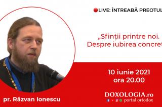 (Video) Întreabă preotul LIVE – Sfinții printre noi. Despre iubirea concretă – Pr. Răzvan Ionescu