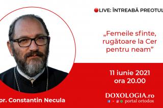 (Video) Întreabă preotul LIVE – Femeile sfinte, rugătoare la Cer pentru neam – Pr. Constantin Necula