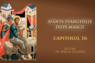 (Audio) Sfânta Evanghelie după Marcu – Capitolul 16