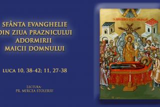 (Video) Sfânta Evanghelie din ziua Praznicului Adormirii Maicii Domnului