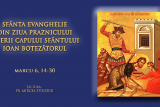 (Audio) Sfânta Evanghelie din ziua praznicului Tăierii Capului Sfântului Ioan Botezătorul