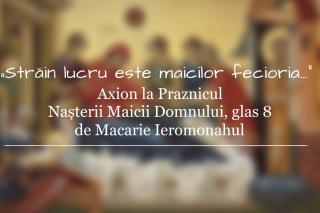 (Video) Axionul Nașterii Maicii Domnului, glasul 8 de ieromonahul Macarie