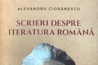 Un nou volum Alexandru Ciorănescu, o nouă bucurie pentru Literatura de calitate