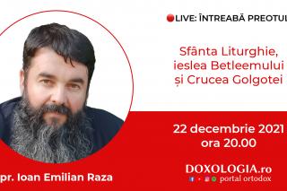 (Video) Întreabă preotul LIVE – Sfânta Liturghie, ieslea Betleemului și Crucea Golgotei – Pr. Ioan Emilian Raza