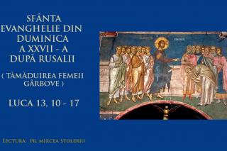(Audio) Sfânta Evanghelie din Duminica a 27-a după Rusalii (Tămăduirea femeii gârbove)