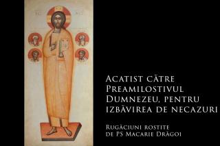 (Audio) Acatist către Preamilostivul Dumnezeu, pentru izbăvirea de necazuri