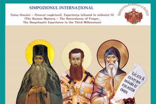Simpozionul Internațional „Taina Omului – firescul Rugăciunii. Experiența isihastă în mileniul III”