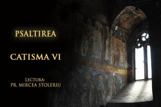 (Audio) Psaltirea – Catisma a șasea – în lectura Părintelui Mircea Stoleriu