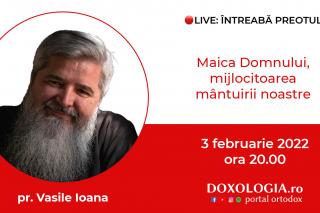 (Video) Întreabă preotul LIVE – Maica Domnului, mijlocitoarea mântuirii noastre – Pr. Vasile Ioana