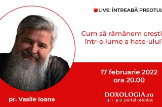 (Video) Întreabă preotul LIVE – Cum să rămânem creștini într-o lume a hate-ului? – Pr. Vasile Ioana